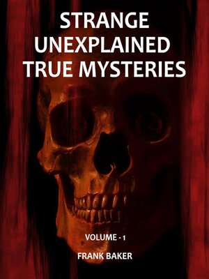 cover image of Strange Unexplained True Mysteries--Volume 1